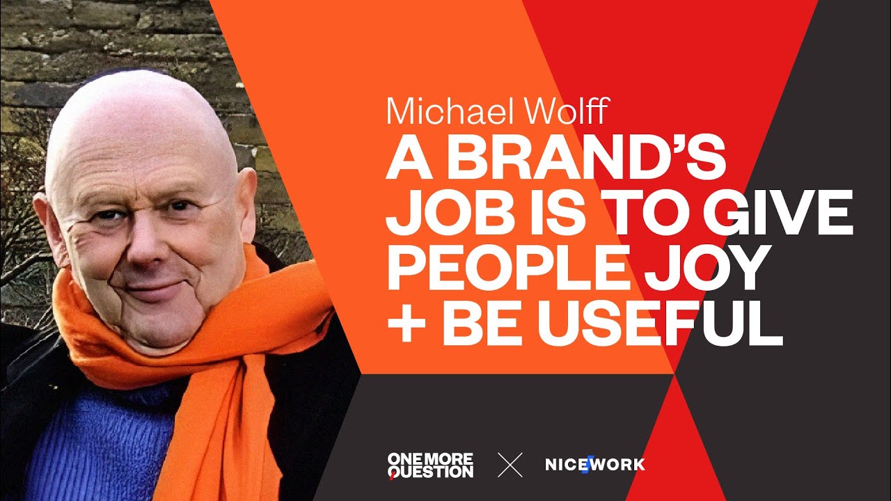 Michael Wolff: A brand’s job is to give people joy and be useful