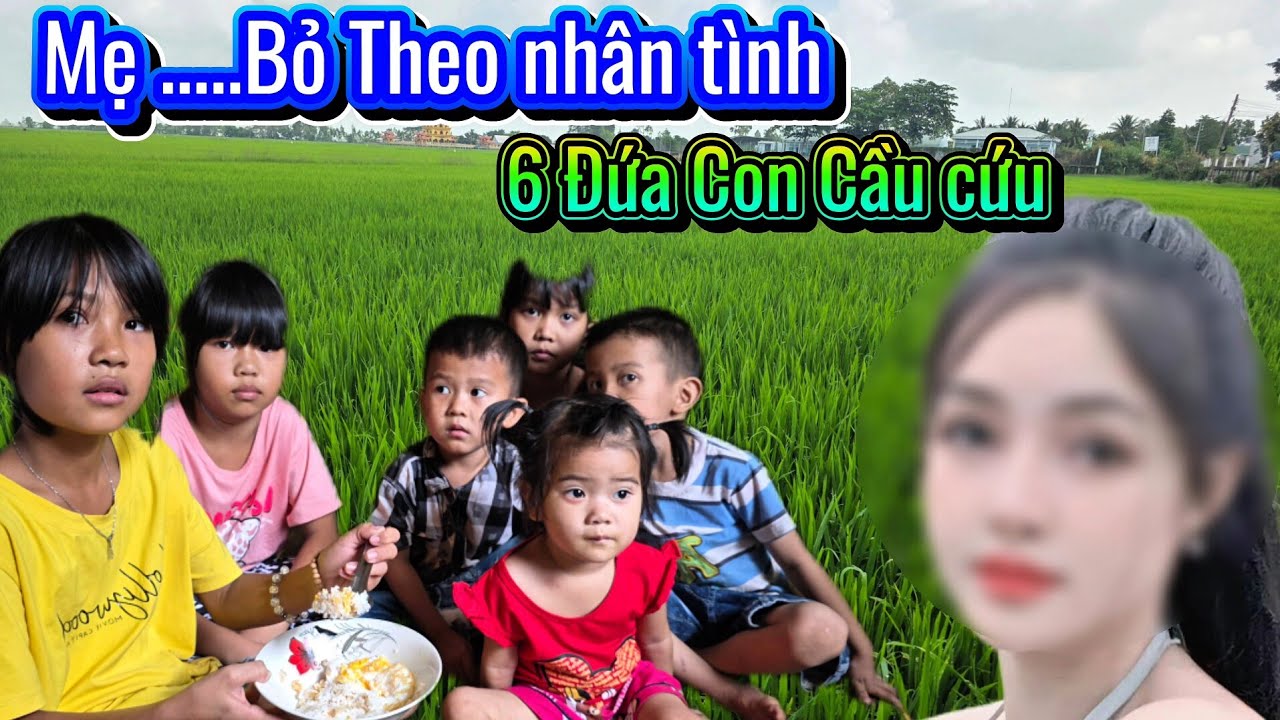 Xót Xa. Mẹ Theo Nhân Tình Bỏ Rơi 6 Trẻ Trong Cân Chòi Vọt Nát Cầu cứu Trong Nước Mắt 