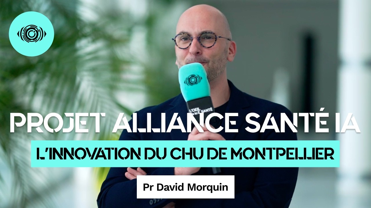 Le projet Alliance Santé IA : l'innovation du CHU de Montpellier (Pr David Morquin)
