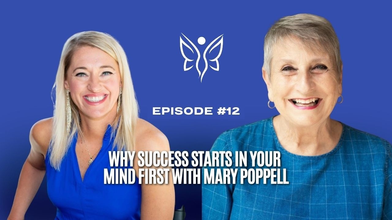 EP 12: Why Success Starts in Your Mind First with Mary Poppell