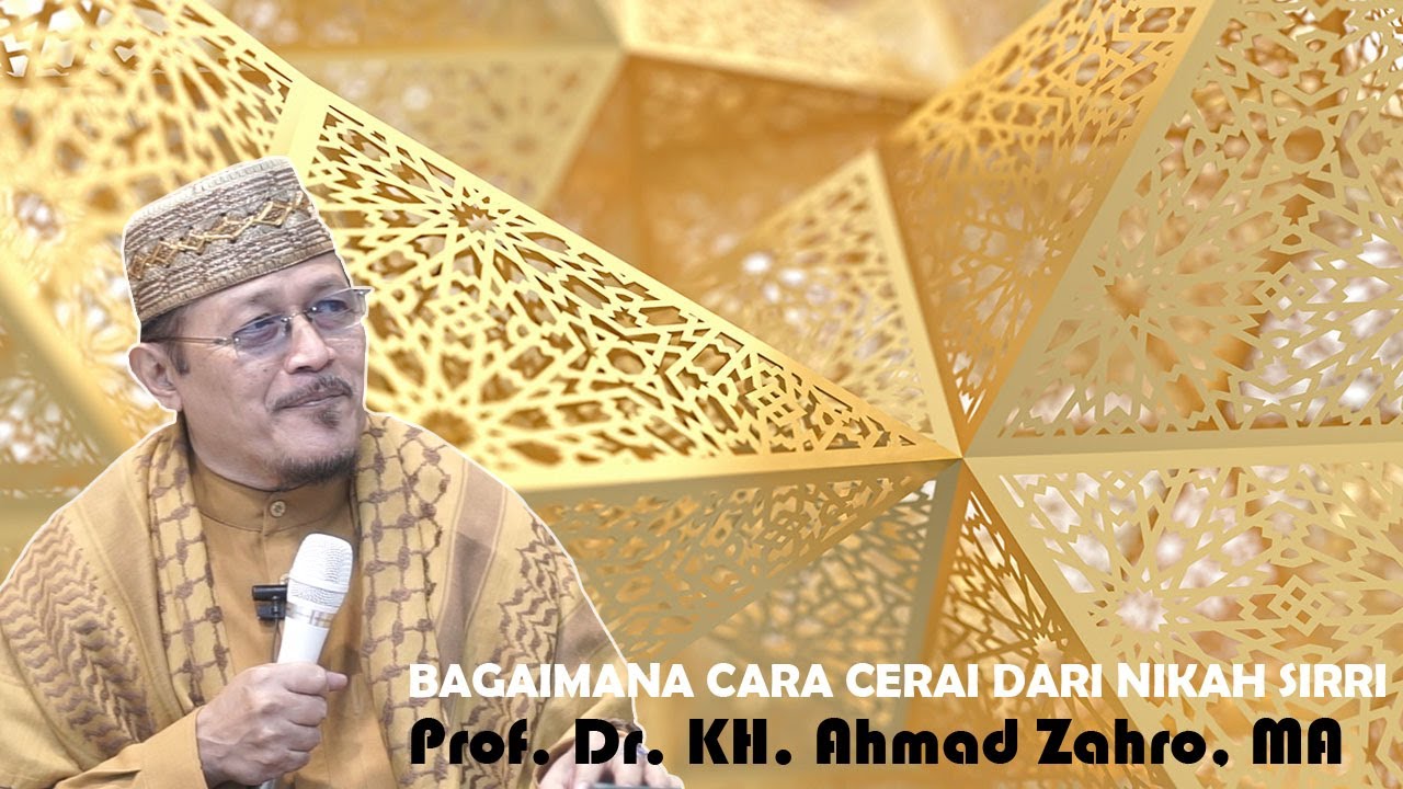 BAGAIMANA CARA CERAI DARI NIKAH SIRRI : Prof Dr KH Ahmad Zahro MA al-Chafidz