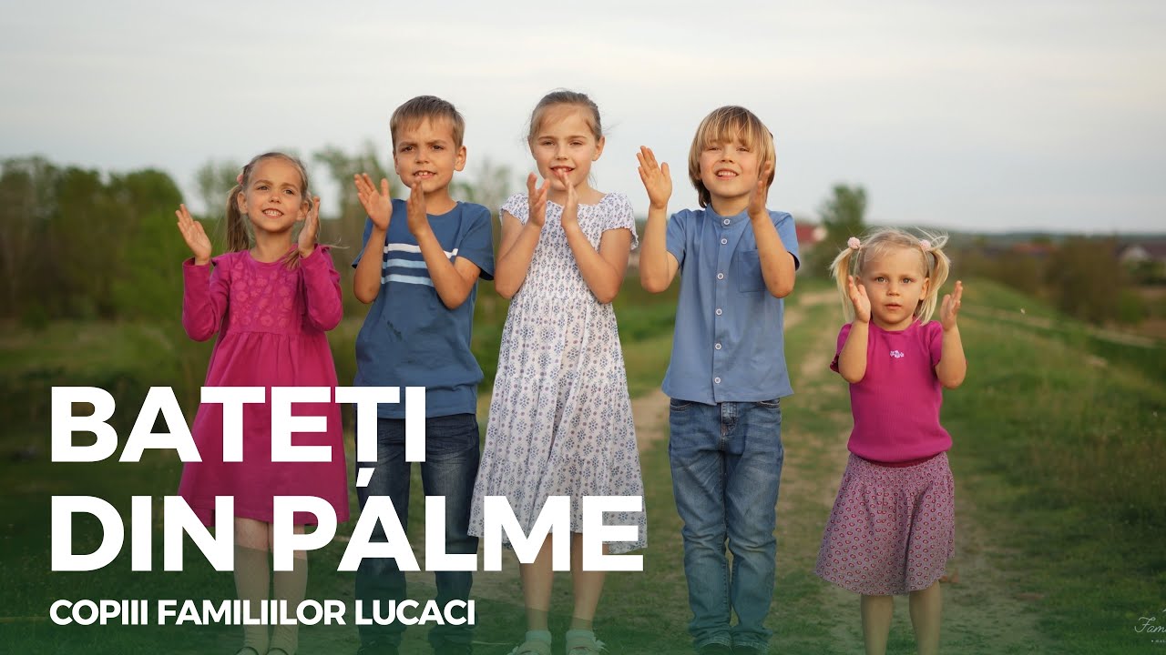 Bateți din palme | Copiii Familiilor Lucaci | C&acirc;ntă Biblia