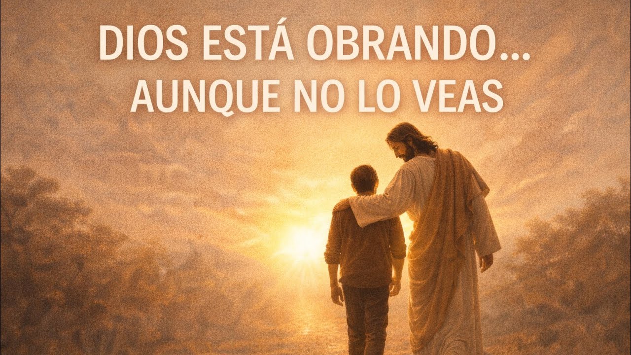 Dios está obrando aunque no lo veas 