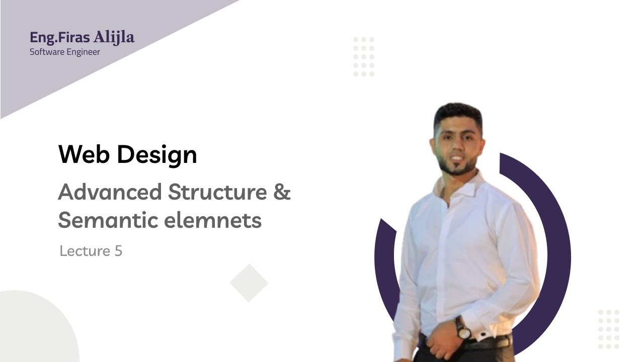 Lecture 5 – Web Design – Advanced Structure & Semantic elemnets