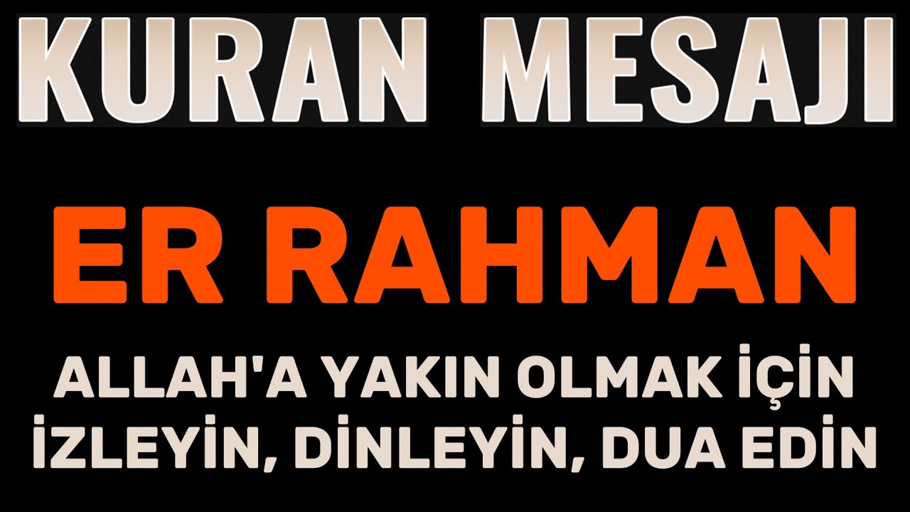 2- ER RAHMAN  - ALLAHA YAKIN OLMAK İÇİN İZLEYİN, DİNLEYİN - OLDURAN AYETLERLE 99 TEKRAR