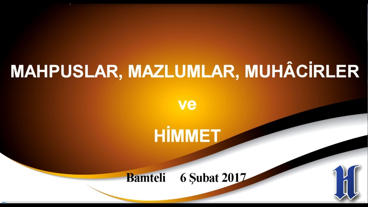 MAHPUSLAR, MAZLUMLAR, MUH&Acirc;CİRLER VE HİMMET (Bamteli)