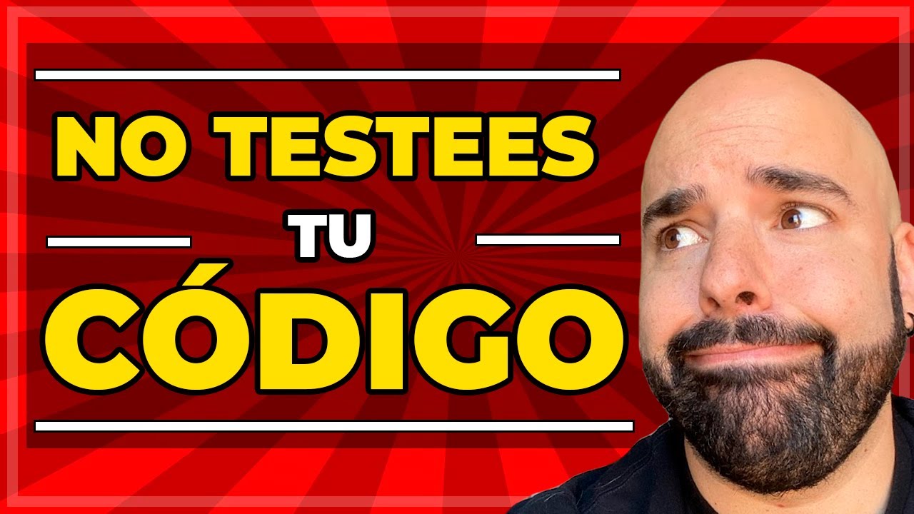 ¿De VERDAD hace falta testear tu código?