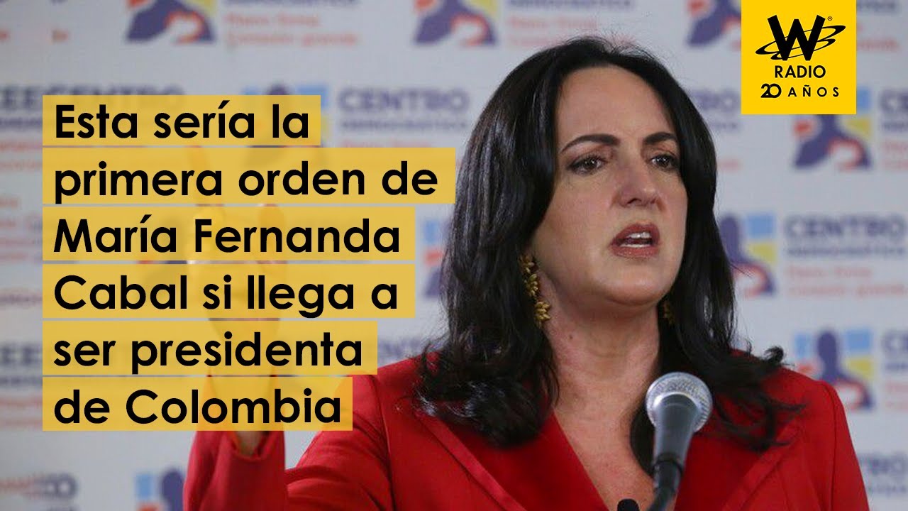 ¿Cuál sería la primera orden de María Fernanda Cabal como presidenta?