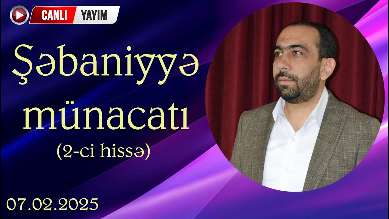 Hacı Sahib - Cümə Xütbəsi - Şəbaniyyə münacatı - 2-ci hissə (07.02.2025) CANLI
