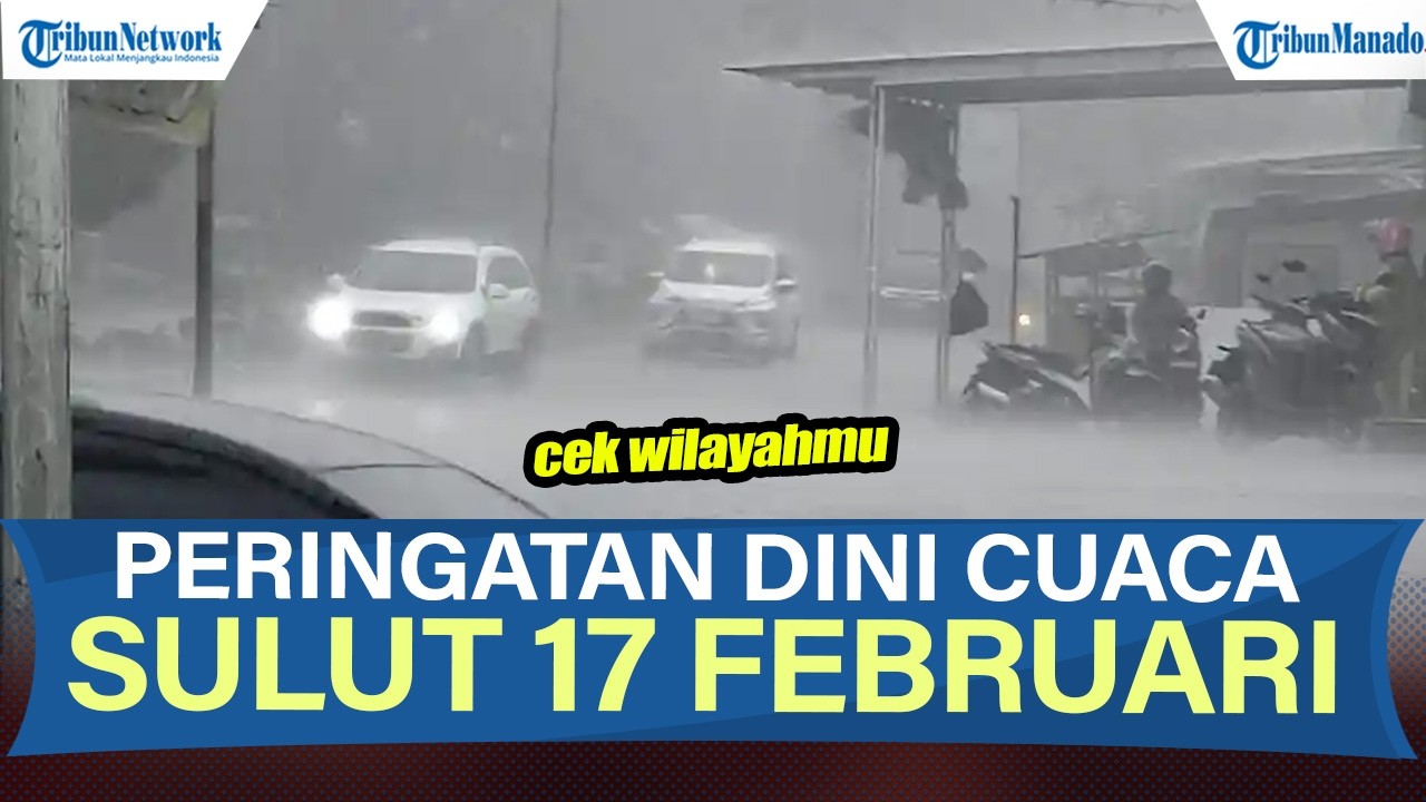 INFO BMKG PERINGATAN DINI CUACA SULUT SELASA 17 FEBRUARI 2026, CEK WILAYAHMU