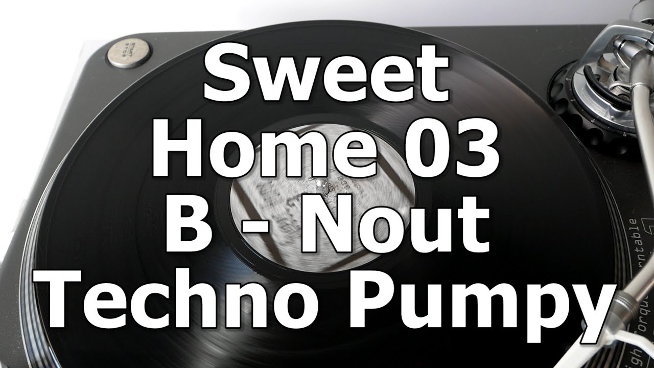Sweet Home 03 - B - Nout - Techno Pumpy
