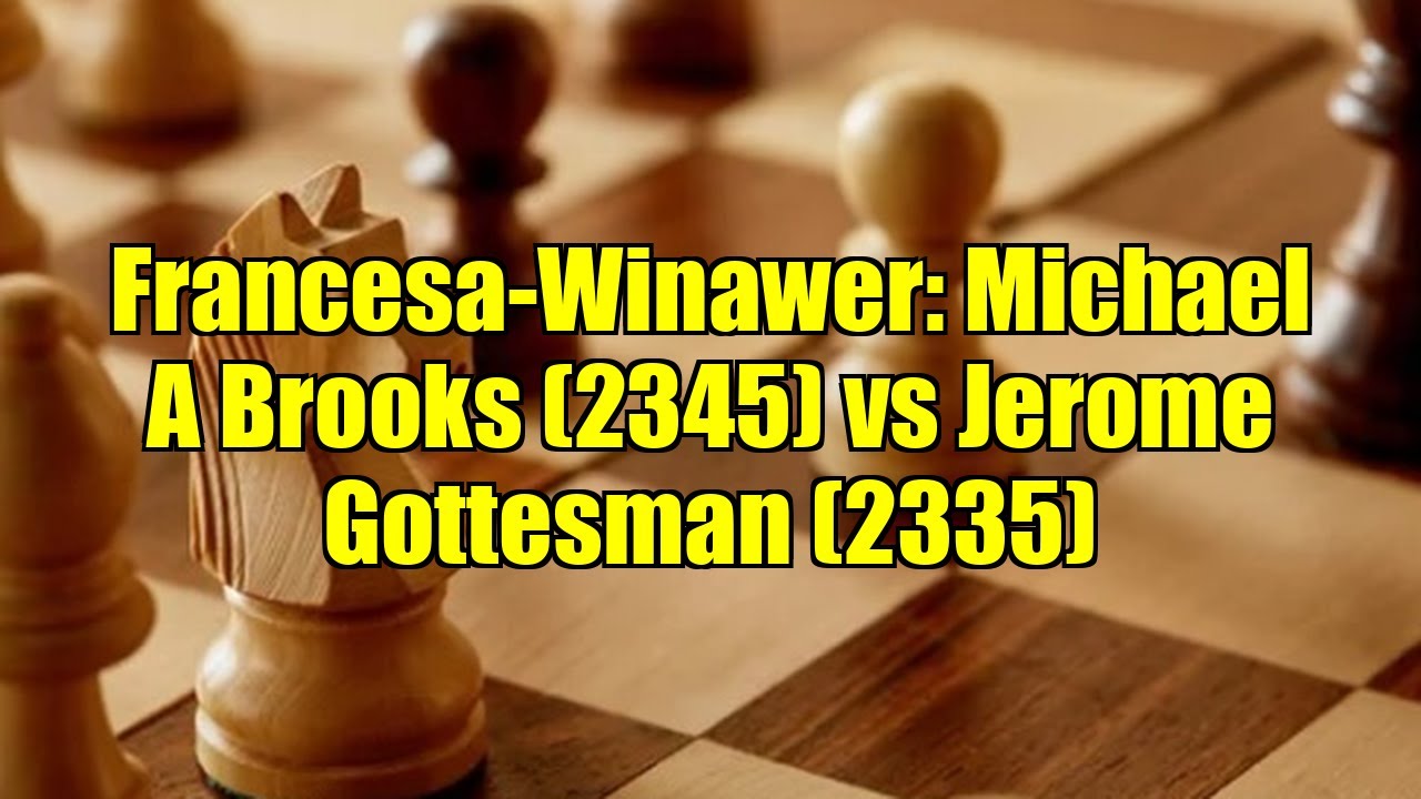 Francesa-Winawer: Michael A Brooks (2345) vs Jerome Gottesman (2335)