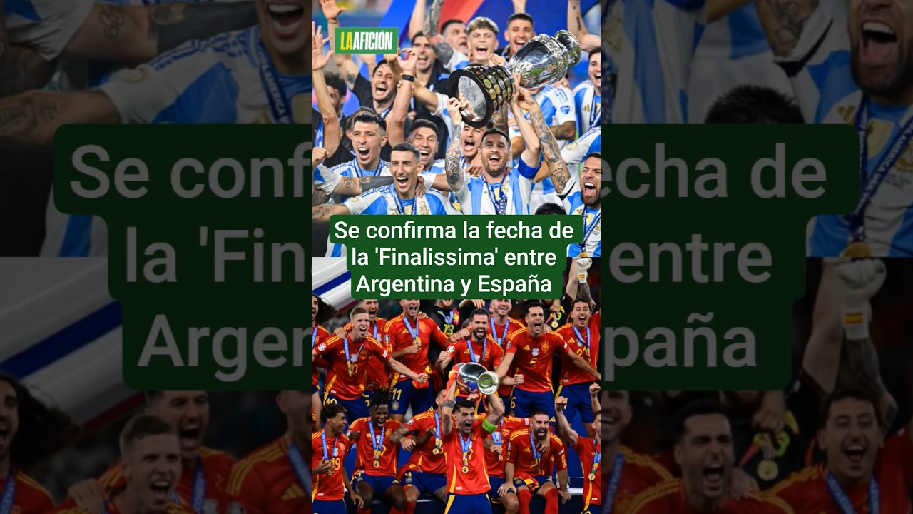 &iexcl;Confirmada! Esta es la FECHA para la Finalissima entre Argentina y Espa&ntilde;a