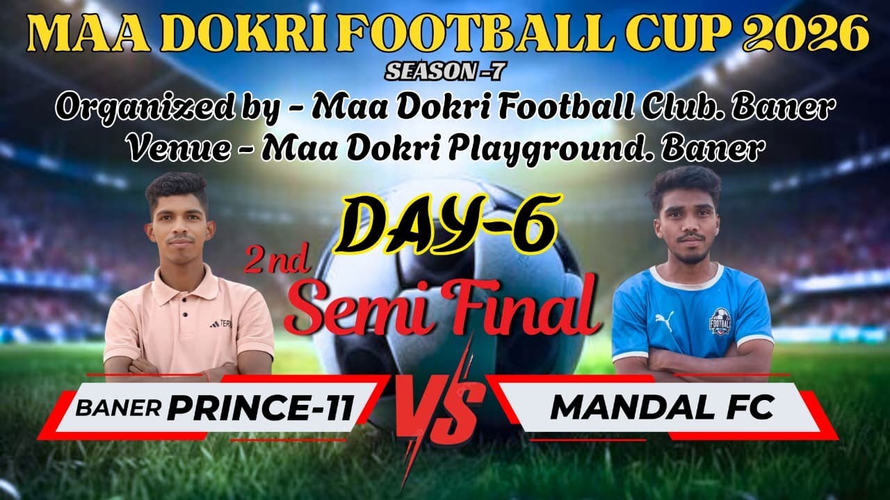 🔴 Live Day 6 | 2nd Semi Final | Baner PRINCE 11  vs MANDAL FC | Maa Dokri Football Cup BANER 2026