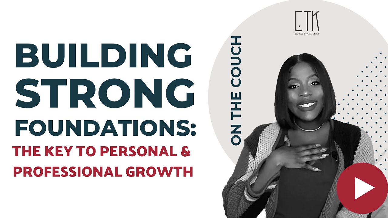 Building Strong Foundations: The Key to Personal and Professional Growth