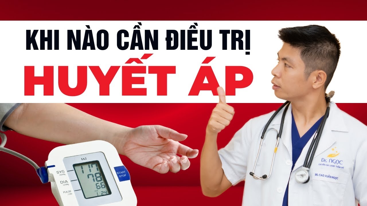 Khi N&agrave;o Huyết &Aacute;p Cao Cần Điều Trị? | Dr Ngọc