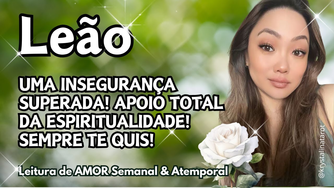 ♌ LEÃO 💖 UMA INSEGURANÇA SUPERADA! APOIO TOTAL DA ESPIRITUALIDADE! SEMPRE TE QUIS! 🚀