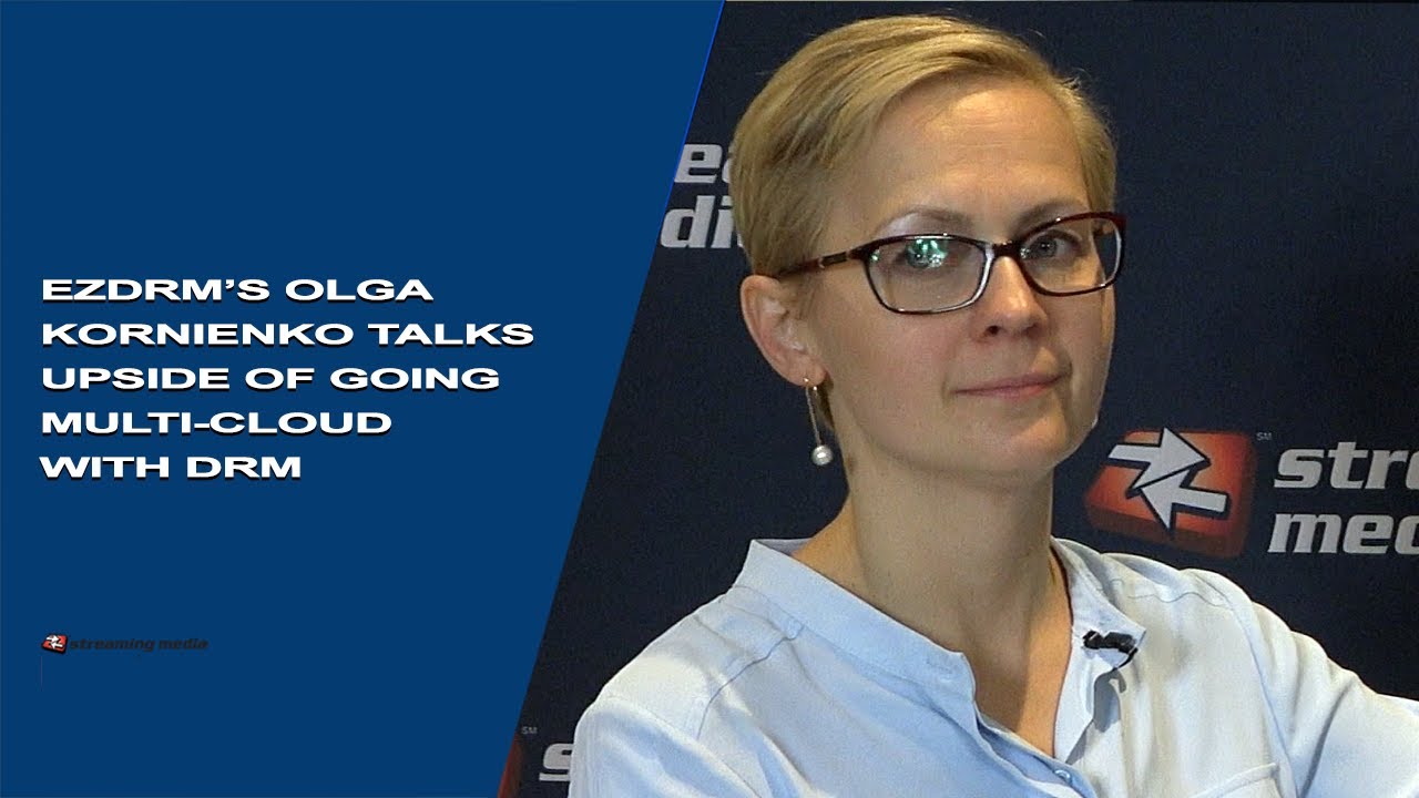 EZDRM's Olga Kornienko Talks Benefits of Multi-Cloud DRM