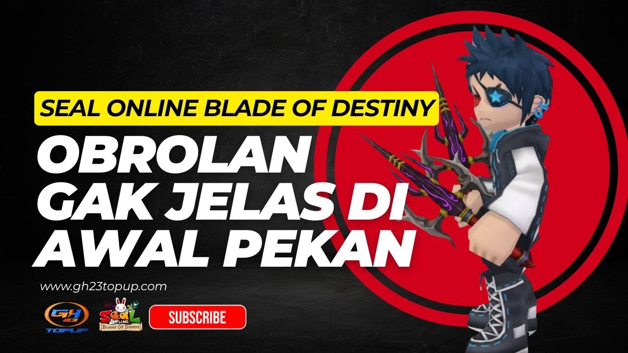 ▶️AWALI PEKAN INI DENGAN OBROLAN GAK JELAS‼️ - SEAL ONLINE BLADE OF DESTINY◀️