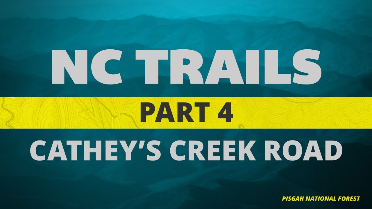 NC Trails - Pisgah National Forest - Ep4 - Cathey's Creek Road