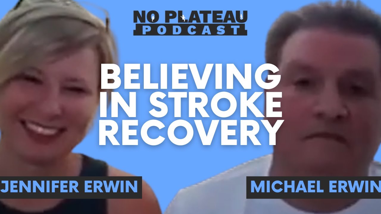 Believing in Stroke Recovery with Michael and Jennifer Erwin | No Plateau Podcast - Episode 7
