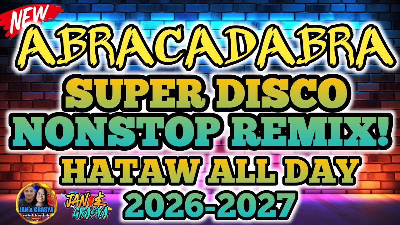 ABRACADABRA  | SUPER DISCO NONSTOP REMIX | HATAW ALL DAY 2026 - 2027 
