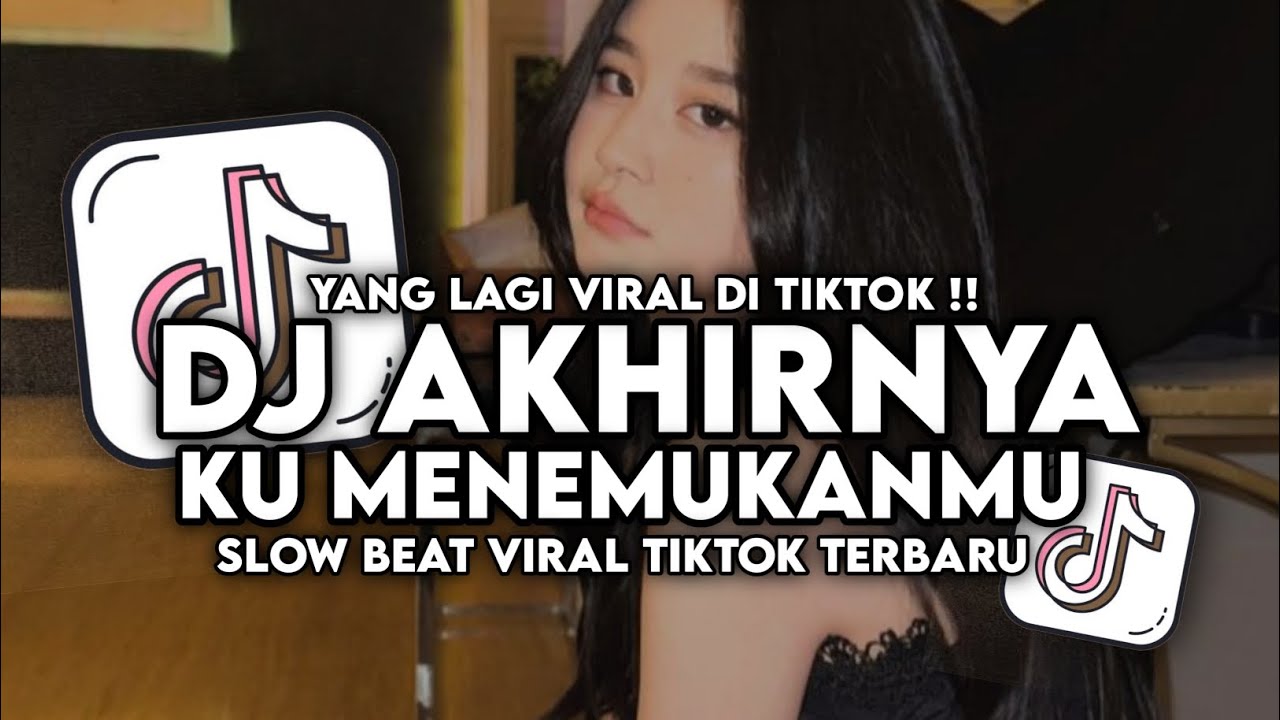 DJ AKHIRNYA KU MENEMUKANMU SLOW BEAT VIRAL TIKTOK TERBARU 2024