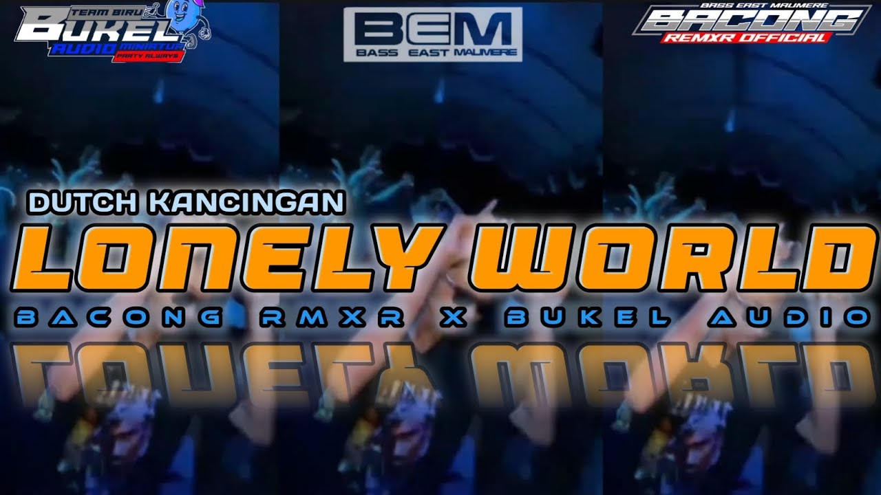 DUTCH KANCINGAN || LONELY WORLD || REMIX NEW_BACONG RMXR X BUKEL AUDIO~BASS EAST MAUMERE _2K26🔥