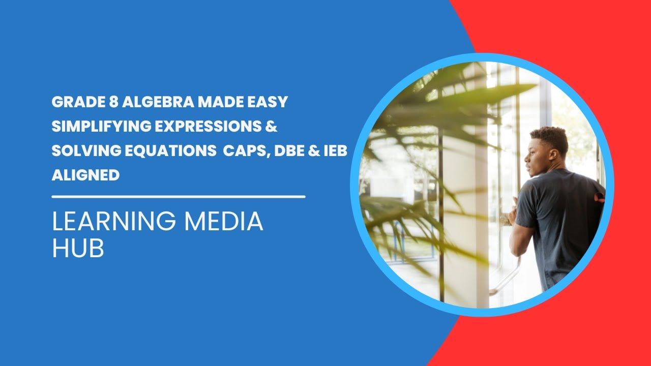 Grade 8 Algebra Made Easy Simplifying Expressions & Solving Equations  CAPS, DBE & IEB Aligned