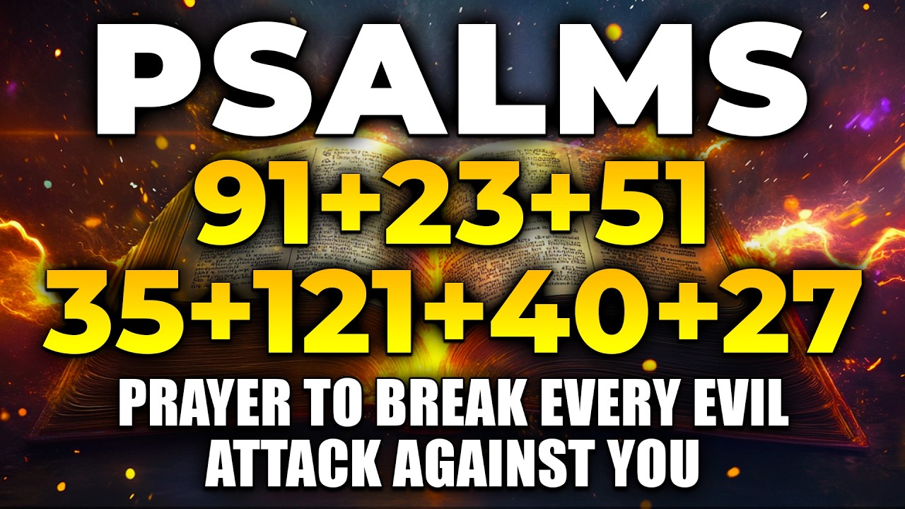 THE MOST POWERFUL PSALMS 91, 23, 51, 35, 121, 40, 27 | Prayer to Break Every Evil Attack Against You