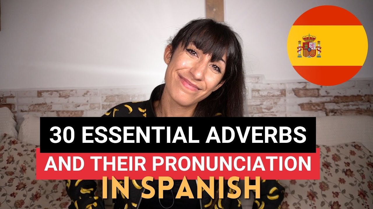 Learn 30 ESSENTIAL SPANISH adverbs and their PRONUNCIATION