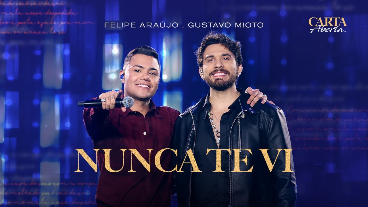 Felipe Ara&uacute;jo e @GustavoMioto  - Nunca Te Vi | DVD Carta Aberta
