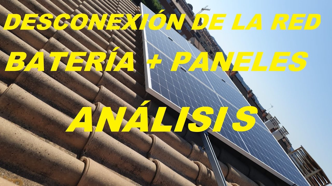 DESCONEXI&Oacute;N DE LA RED, BATERIAS + PANELES. TIENE SENTIDO????