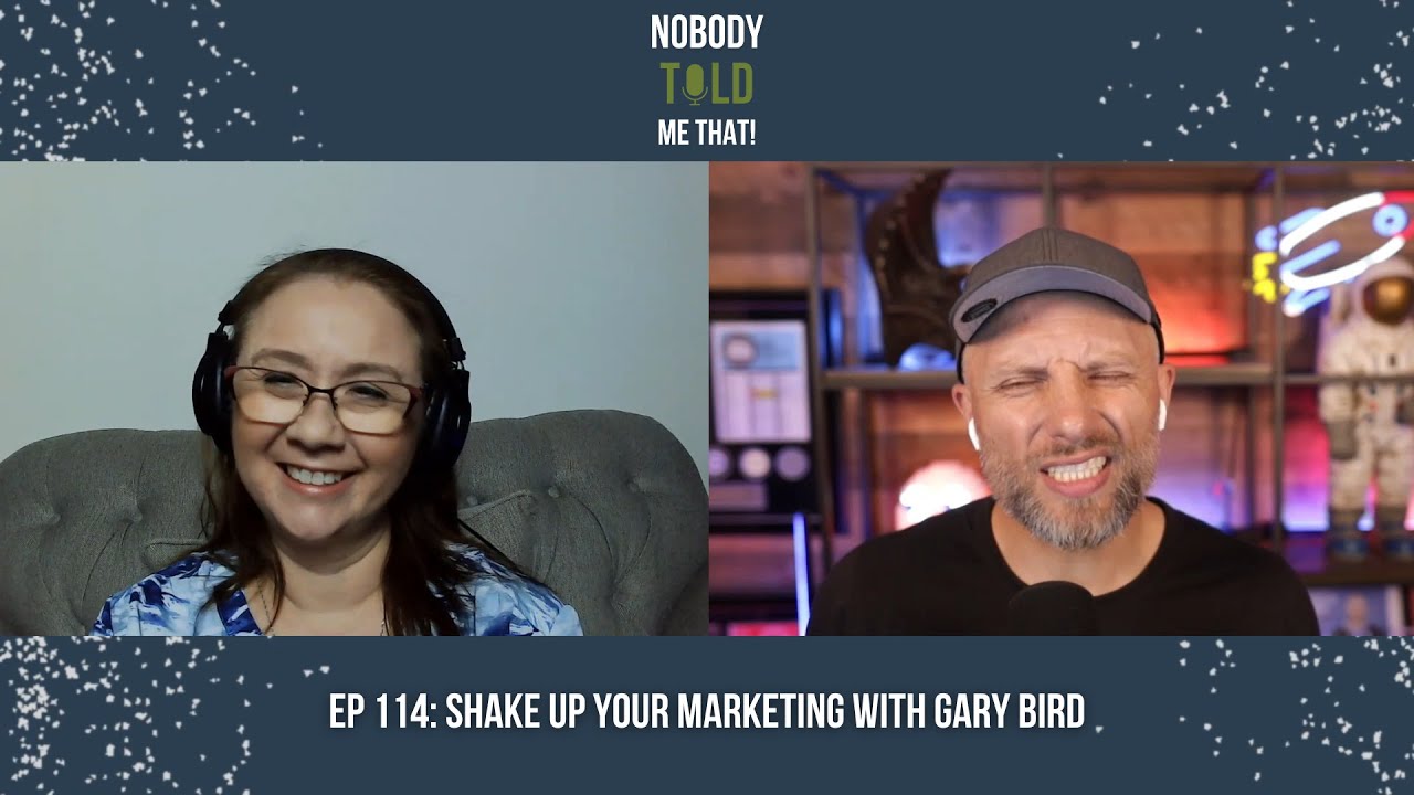 Nobody Told Me That! - #114  Shake Up Your Marketing With Gary Bird