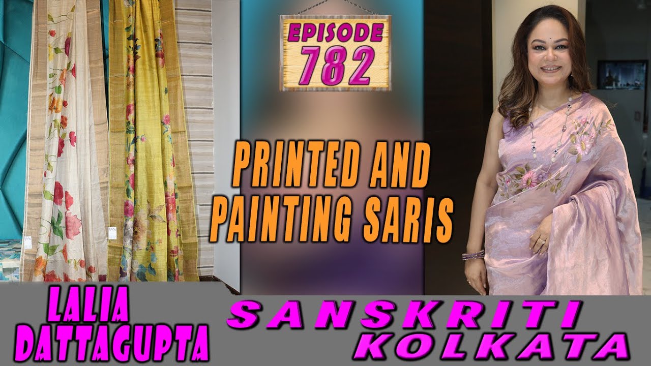 PRINTED AND PAINTING SARIS || SANSKRITI KOLKATA || Epi-782 ||