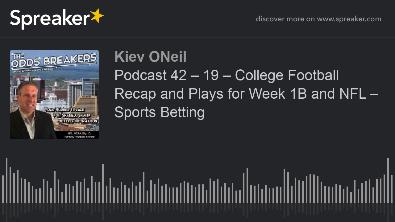Podcast 42 &ndash; 19 &ndash; College Football Recap and Plays for Week 1B and NFL &ndash; Sports Betting (made with S