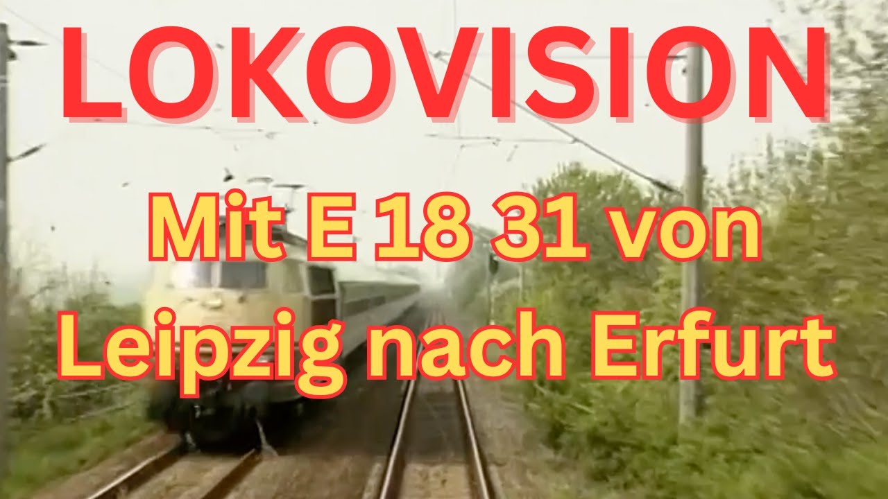 LOKOVISION - Mit E-18 31 von Leipzig nach Erfurt (1998) Ohne Kommentar! - 🥇 Sieger der Umfrage