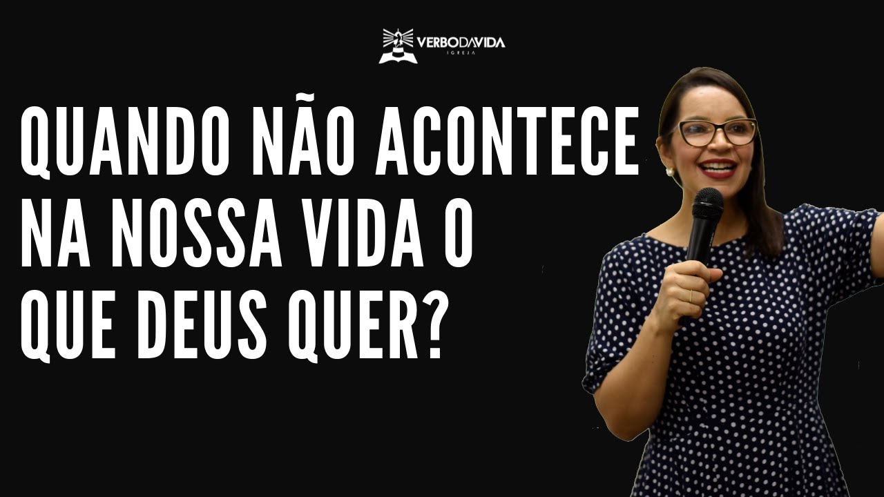 QUANDO NÃO ACONTECE NA NOSSA VIDA O QUE DEUS QUER? | ISVA GRACIANO | VERBO GUARÁ DF - 22.05.22