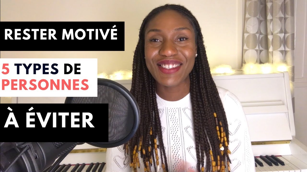 Chant: 5 types de personnes à fuir pour rester motivé