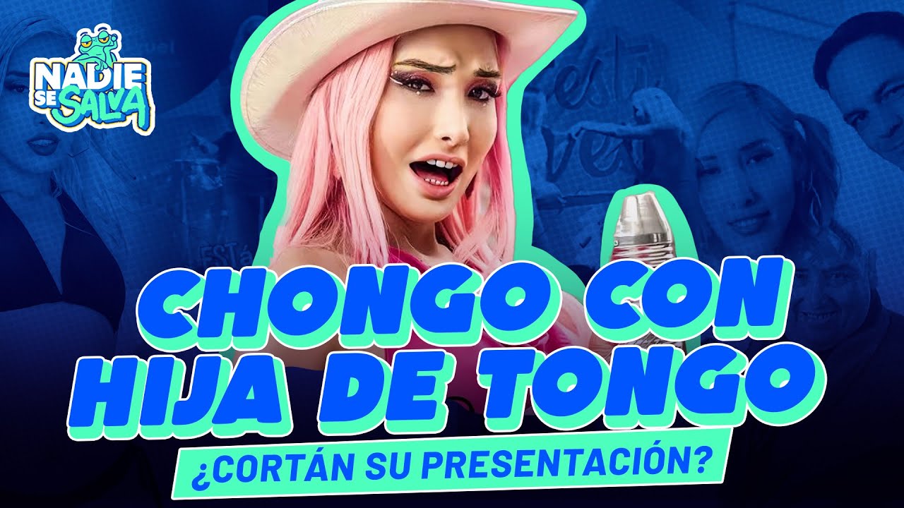 CHONGO CON HIJA DE TONGO | #NADIESESALVA 🔵