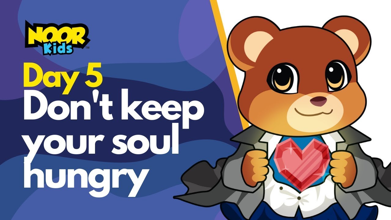 Day 5 - Don't keep your soul hungry // Noor Kids // Ramadan Stories for Muslims Kids