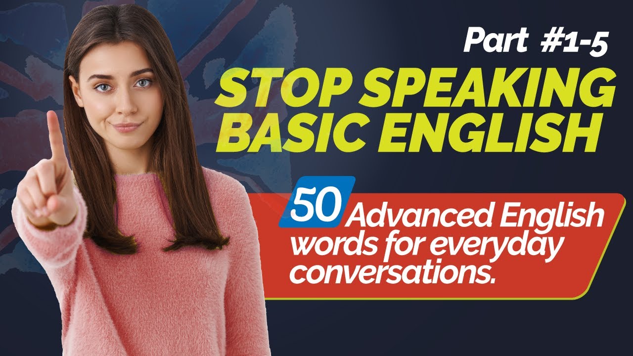 Stop 🖐 Speaking Basic English! Use These 50 Advanced English Words With Correct Pronunciation (L1-5)