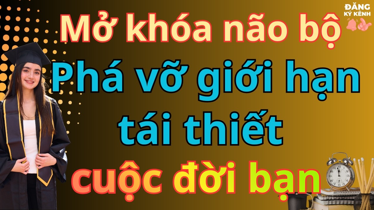 👉 Mở khóa não bộ: Phá vỡ giới hạn, tái thiết cuộc đời bạn/BIMATTHANHCONG