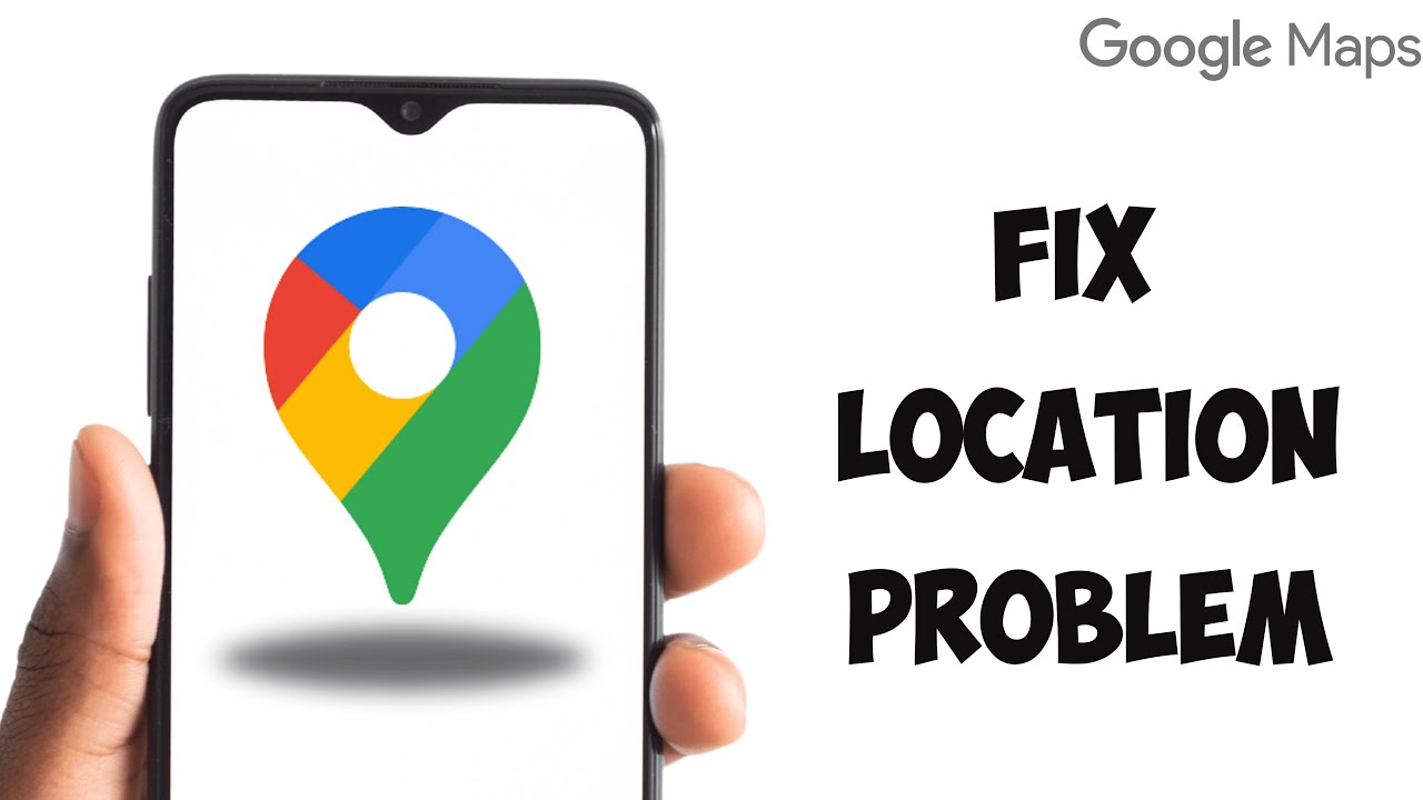How to Fix Google Maps Location Problem