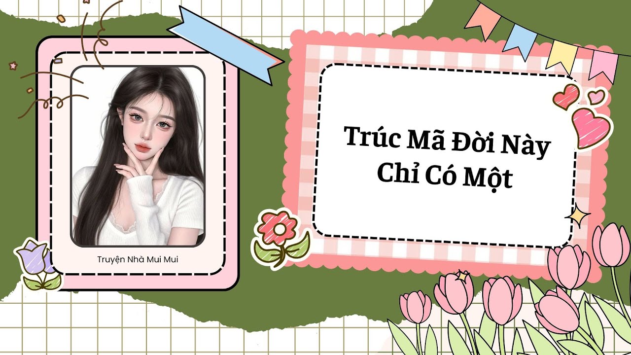 [Truyện Audio] [FULL] Trúc Mã Đời Này Chỉ Có Một.