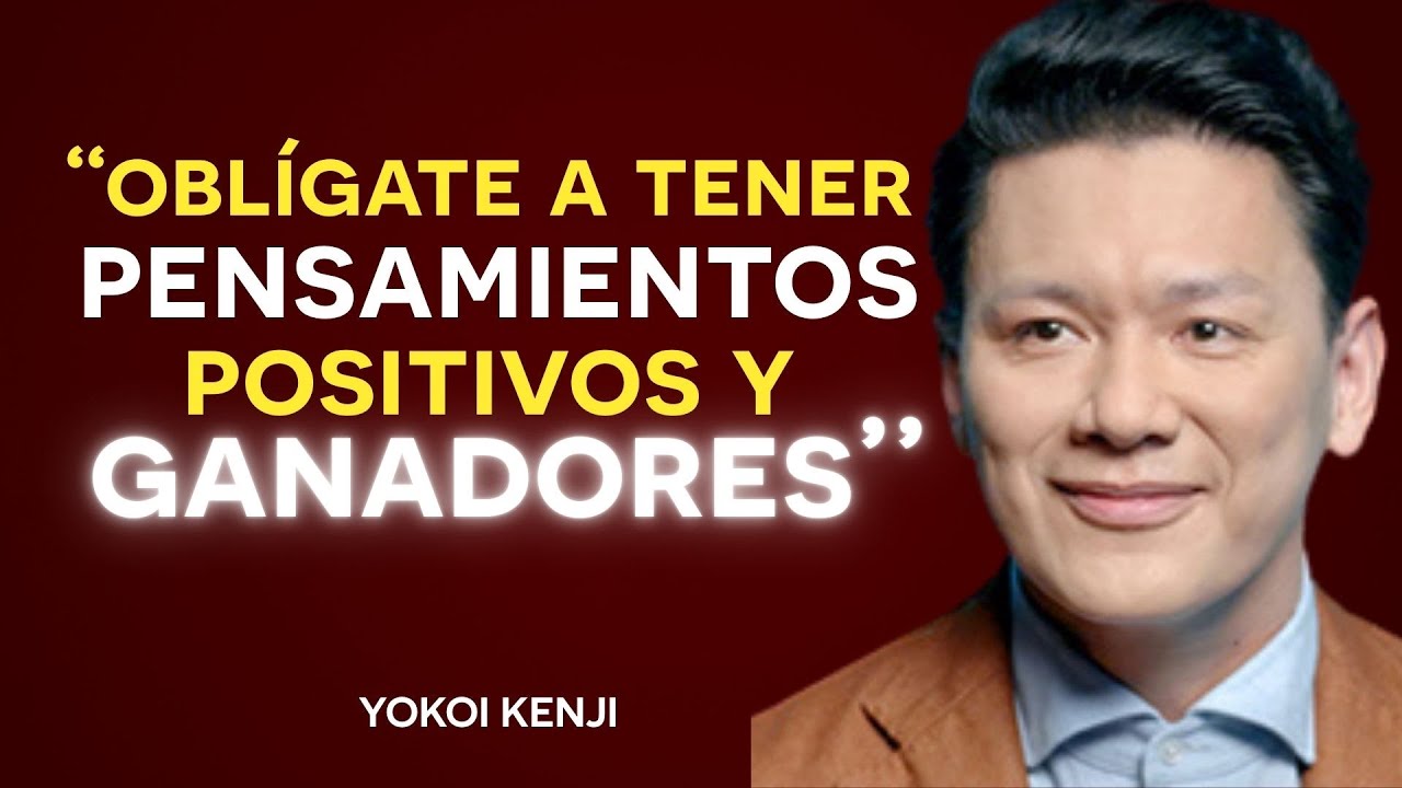 CÓMO CAMBIAR TU VIDA con PENSAMIENTOS POSITIVOS y MENTALIDAD DE ÉXITO | Yokoi Kenji