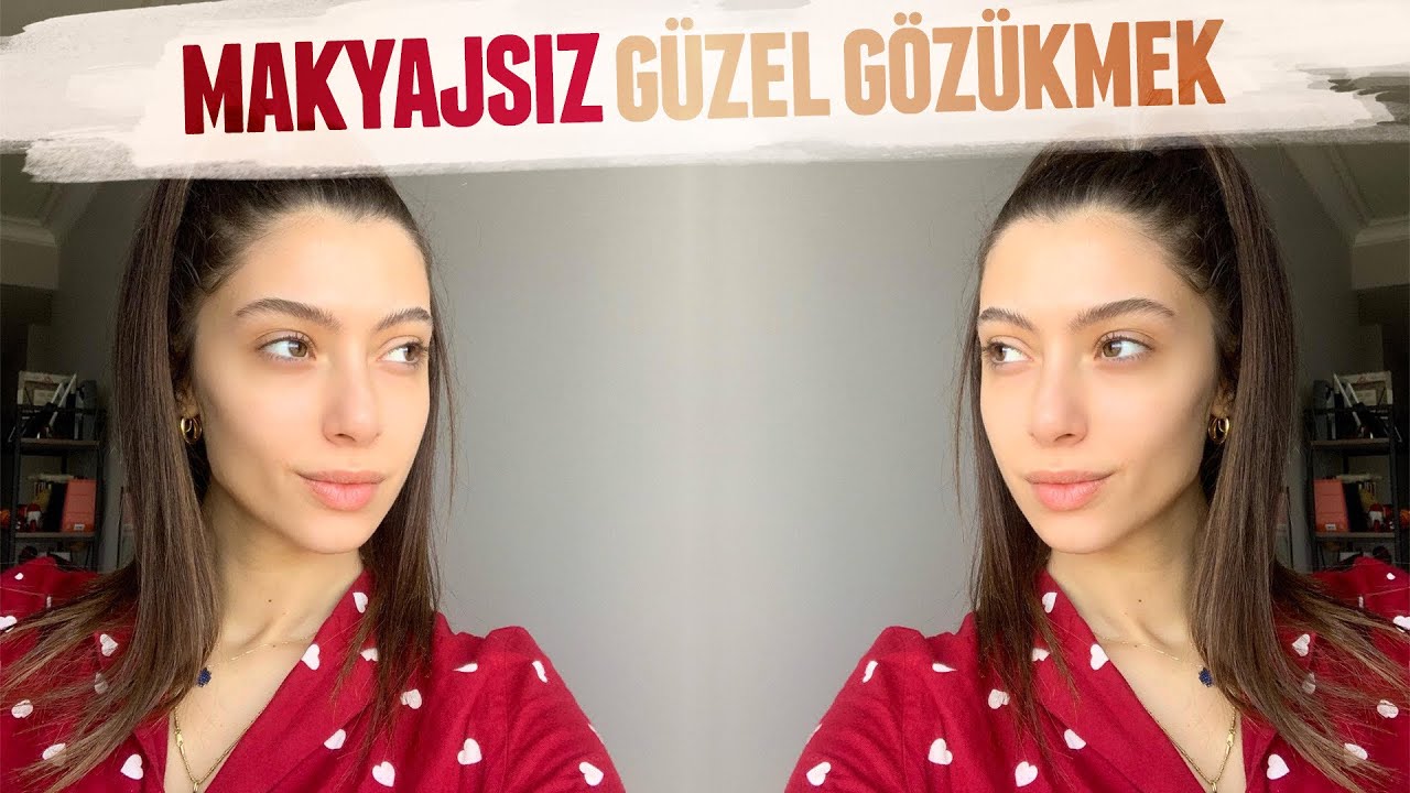 MAKYAJSIZ NASIL GÜZEL GÖRÜNEBİLİRİZ ?
