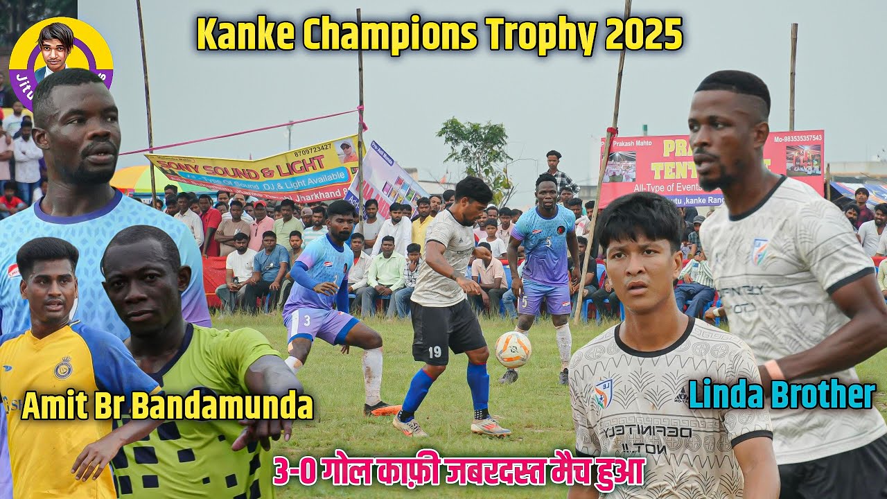 High Speed Match | Amit Br Bandamunda 03 Vs Linda Brother 00 | Kanke Champions Trophy 2025