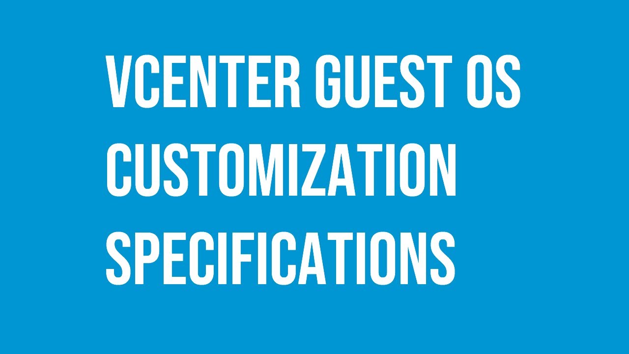 VMware vCenter Guest OS Customization Specifications VMs reusable templates.