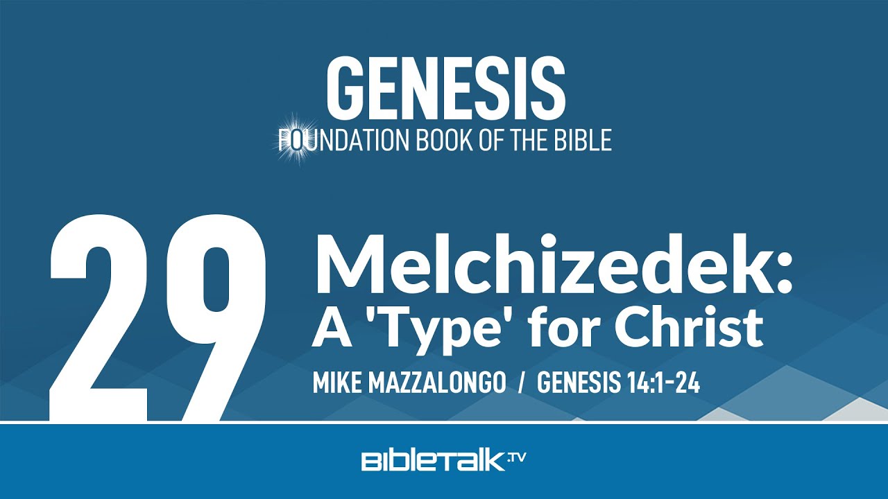 Melchizedek: A 'Type' for Christ (Genesis 14 Bible Study) – Mike Mazzalongo | BibleTalk.tv